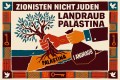 Poster with text LANDRAUB PALÄSTINA PALÄSTINA LANDRAUB showing a hand uprooting an olive tree.